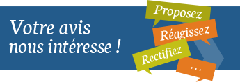 Votre avis nous intéresse : proposez, réagissez, rectifiez...